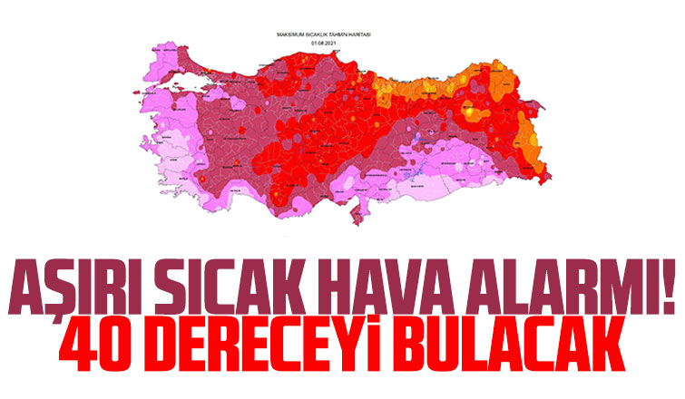 Aşırı sıcak alarmı 40 dereceyi bulacak