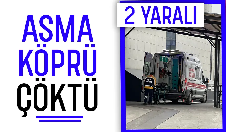 Asma köprüde çökme: 2 yaralı