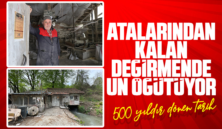 Atalarından kalan değirmende un öğütüyor