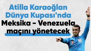 Atilla Karaoğlan Meksika - Venezuela maçını yönetecek