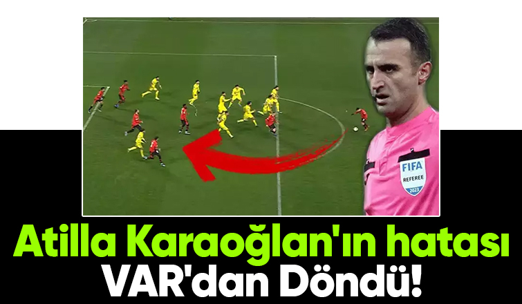 Atilla Karaoğlan ve yardımcıları da dahil kimsenin göremediğini VAR gördü
