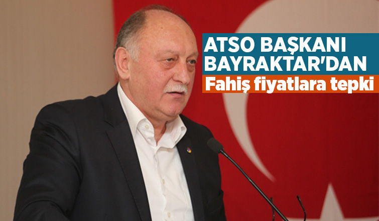   ATSO Başkanı Bayraktar'dan fahiş fiyat tepkisi