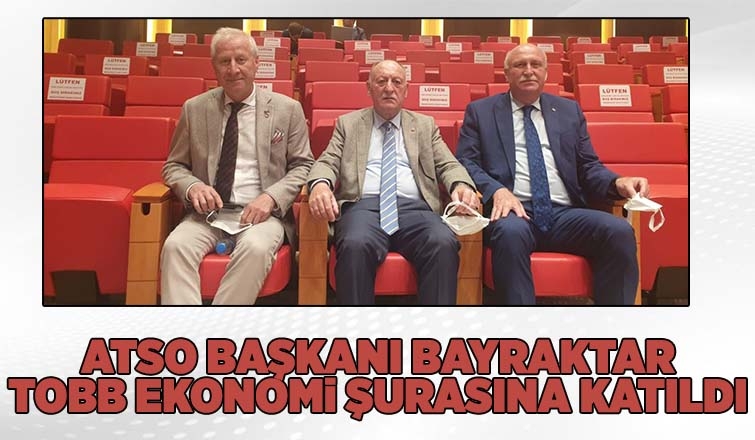  ATSO Başkanı Bayraktar TOBB ekonomi şurasına katıldı