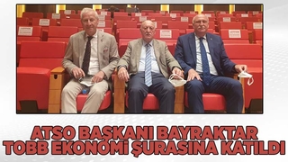 ATSO Başkanı Bayraktar TOBB ekonomi şurasına katıldı