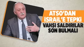 ATSO Başkanı'ndan İsrail'in vahşetine kınama
