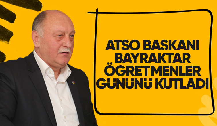 ATSO Başkanı'ndan Öğretmenler Günü kutlama mesajı