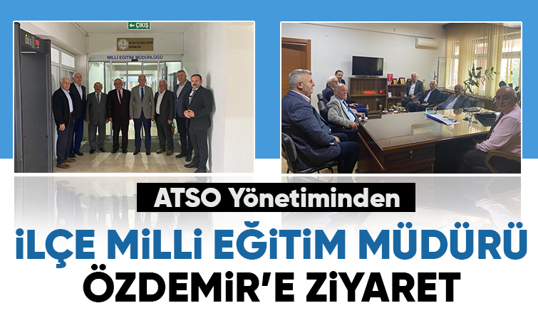 ATSO'dan İlçe Milli Eğitim Müdürlüğüne ziyaret
