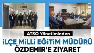 ATSO'dan İlçe Milli Eğitim Müdürlüğüne ziyaret