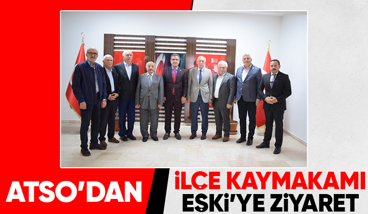 ATSO'dan Kaymakam Eşki'ye ziyaret