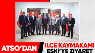 ATSO'dan Kaymakam Eşki'ye ziyaret