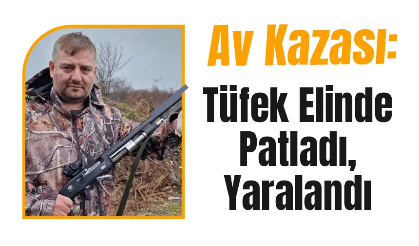 Avda tüfek elinde patladı, yaralandı