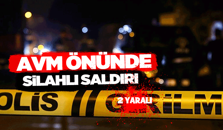 AVM önünde silahlı saldırı