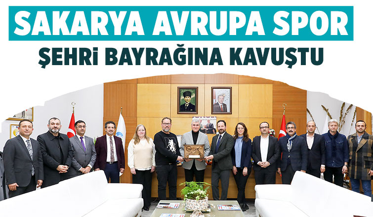 Avrupa Spor Şehri bayrağı Sakarya’da