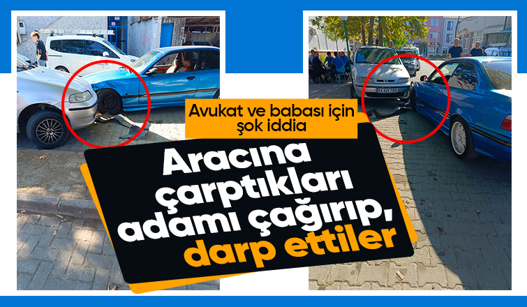 Avukat ve babasının aracına çarptıkları adamı darp ettiler iddiası