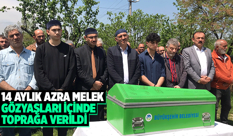 Azra Melek toprağa verildi