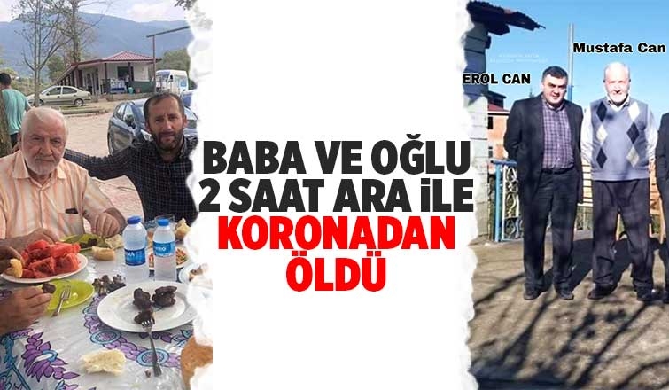 Baba ve oğlu 2 saat ara ile koronadan öldü