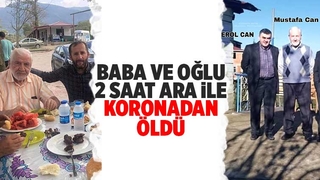 Baba ve oğlu 2 saat ara ile koronadan öldü