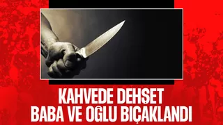 Baba ve oğlu bıçaklandı