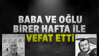 Baba ve oğlu birer hafta ile vefat etti