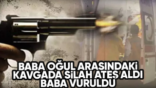Baba ve oğlunun kavgası kanlı bitti: Baba vuruldu