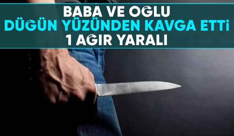 Baba ve oğlunun kavgasını ayırmak isterken bıçaklandı: Durumu ağır