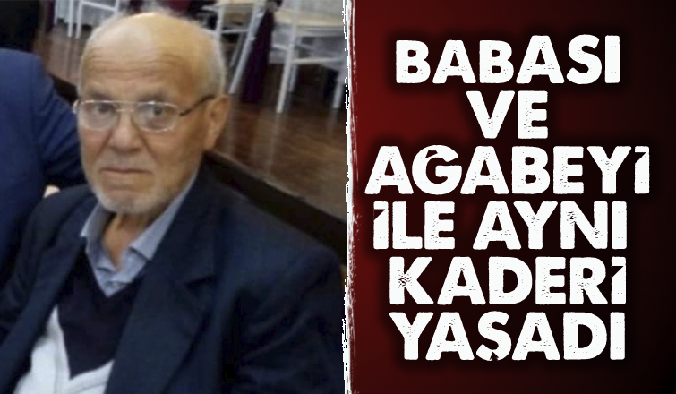 Babası ve ağabeyi ile aynı kaderi yaşadı