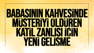 Babasın kahvesinde cinayet işlemişti, katil zanlısı için karar