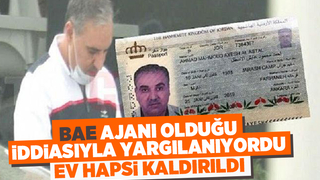 BAE ajanlığıyla suçlanıyordu, ev hapsi kalktı
