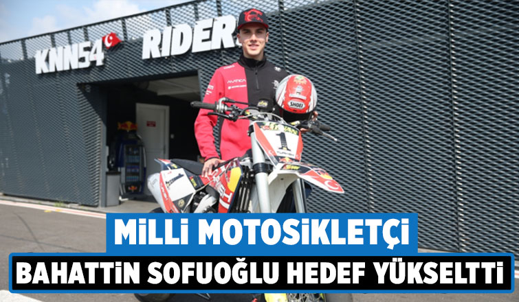 Bahattin Sofuoğlu hedef yükseltti