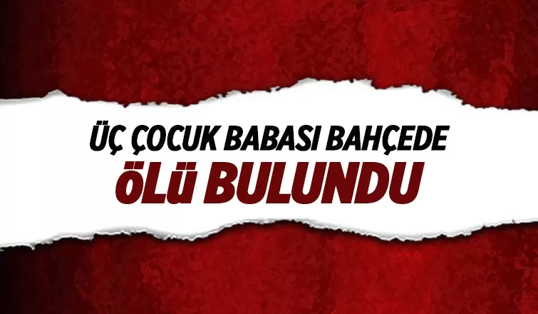 Bahçede cansız bedenini buldular