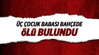 Bahçede cansız bedenini buldular