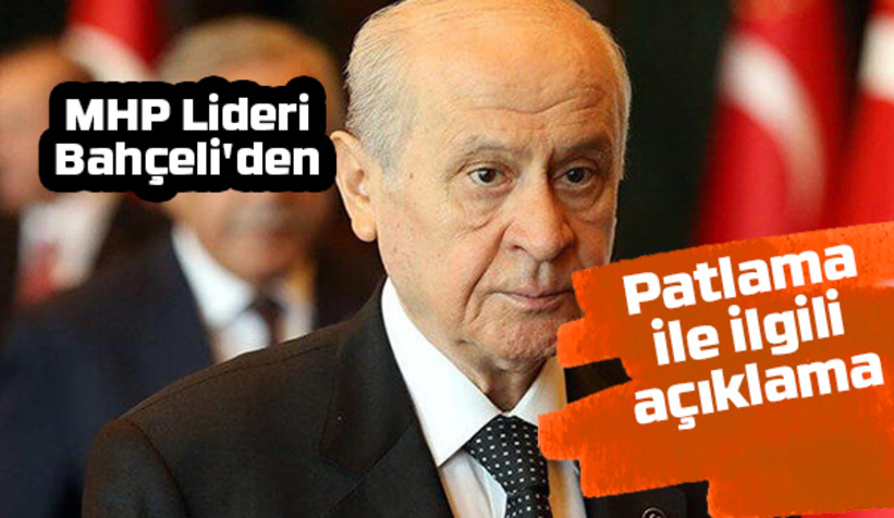 Bahçeli'den patlamaya ilişkin açıklama