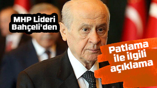 Bahçeli'den patlamaya ilişkin açıklama