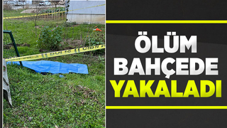 Bahçede çalışırken hayatını kaybetti