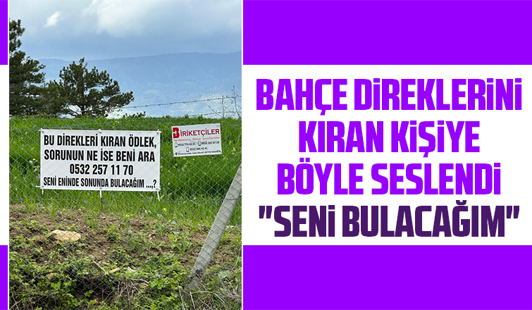 Bahçesinin direklerini kırana afişle seslendi