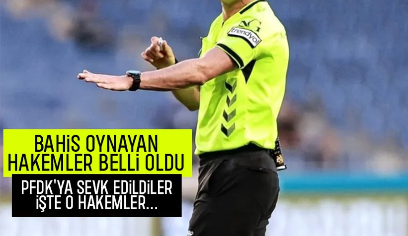 Bahis oynayan hakemler belli oldu