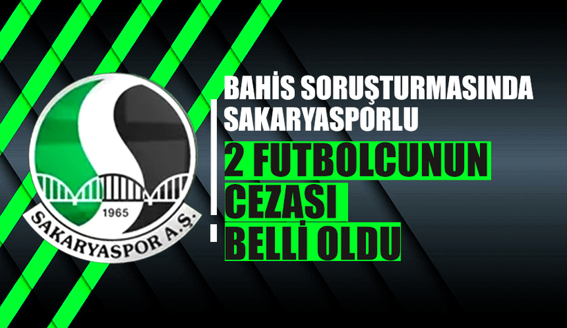 Bahis soruşturmasında Sakaryasporlu iki futbolcuya ceza