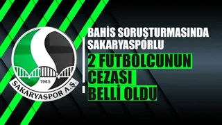 Bahis soruşturmasında Sakaryasporlu iki futbolcuya ceza