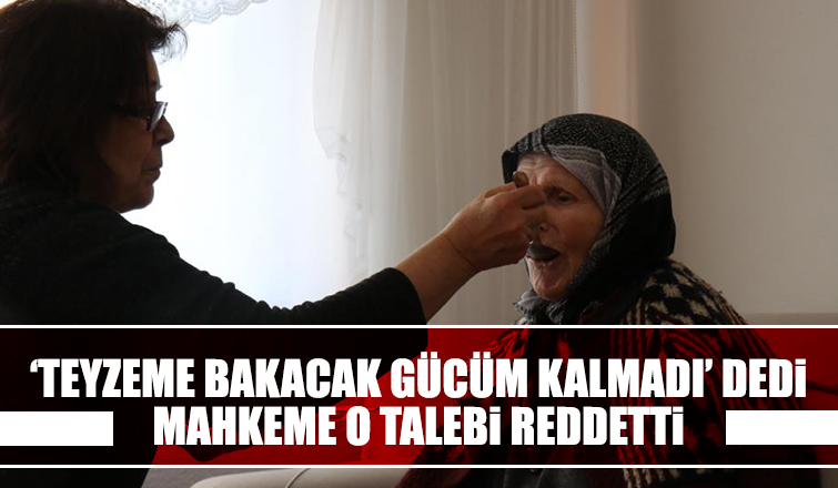 Bakacak gücüm kalmadı dedi, mahkeme talebi reddetti