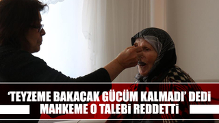 Bakacak gücüm kalmadı dedi, mahkeme talebi reddetti