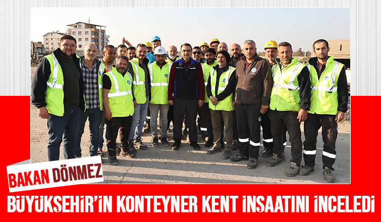 Bakan Dönmez Büyükşehir'in çalışma sahasındaydı