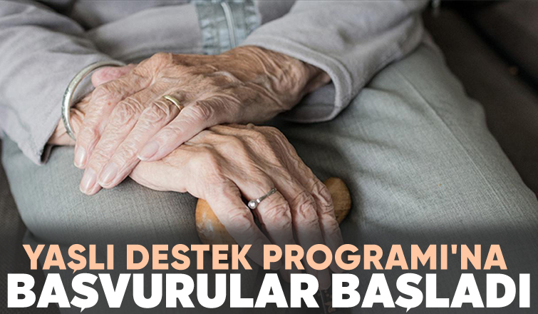 Bakan duyurdu; Yaşlı Destek Programına başvurular başladı