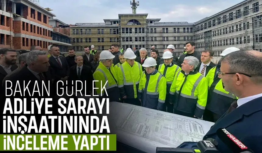 Bakan Gürlek yeni Sakarya Adliyesi inşaatını inceledi