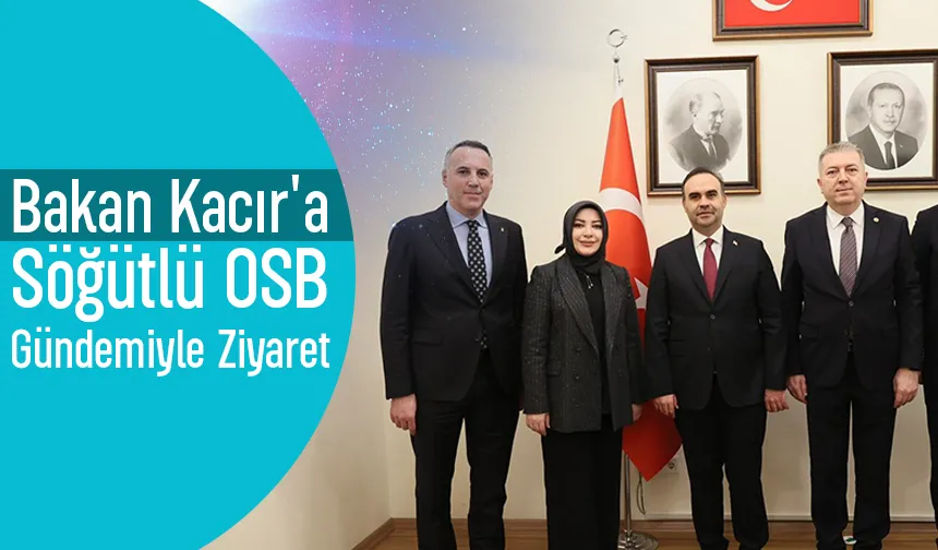 Bakan Kacır'a Söğütlü OSB ziyareti