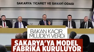 Bakan Kacır:15. Model Fabrika Sakarya’ya hayırlı olsun