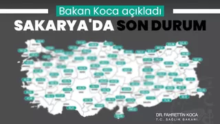 Bakan Koca Sakarya'nın vaka sayısını açıkladı
