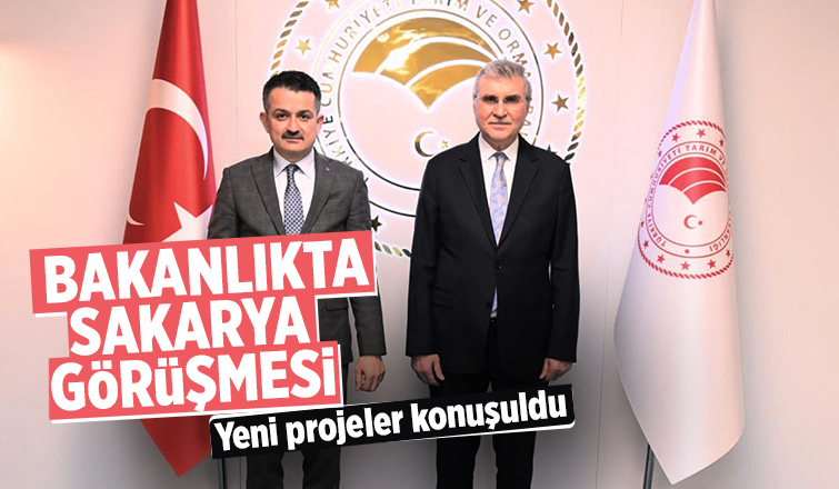 Bakan Pakdemirli Sakarya’nın tarım vizyonunu dinledi