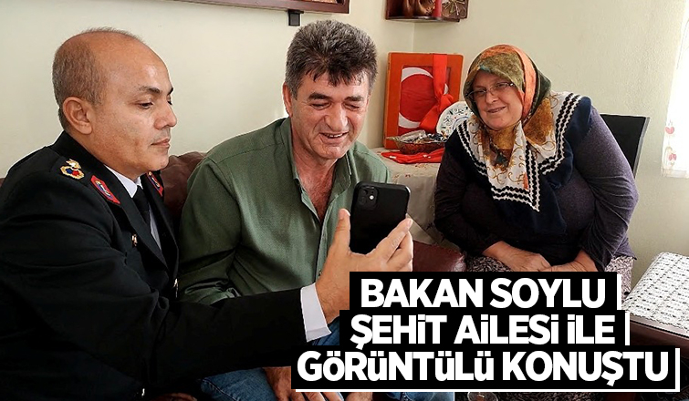 Bakan Soylu şehit ailesi ile görüntülü konuştu