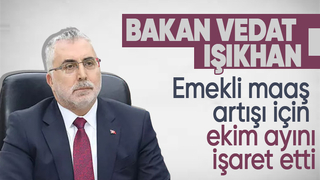 Bakan Vedat Işıkhan emekli maaş artışı için ekim ayını işaret etti