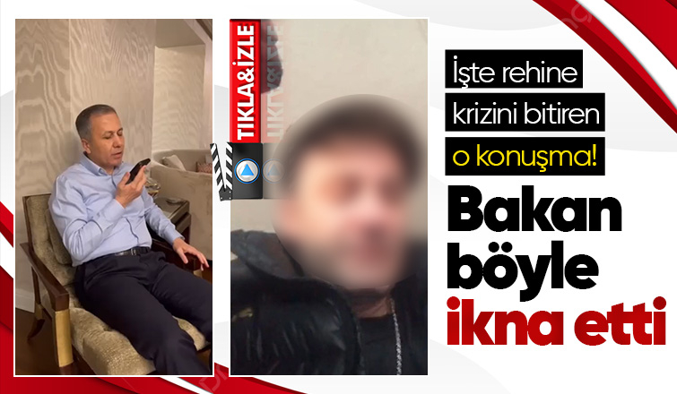 Bakan Yerlikaya, rehineciyi böyle ikna etti